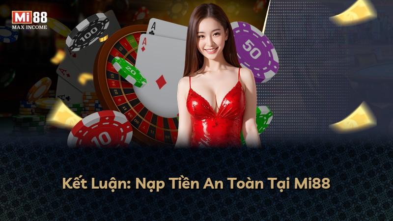 Kết Luận: Nạp Tiền An Toàn Tại Mi88