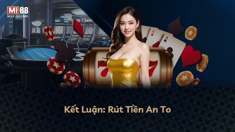 Kết Luận: Rút Tiền An To