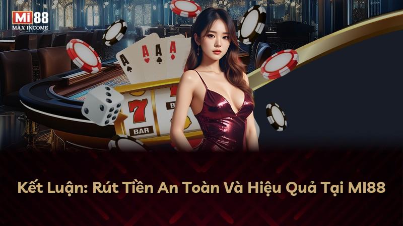 Kết Luận: Rút Tiền An Toàn Và Hiệu Quả Tại MI88
