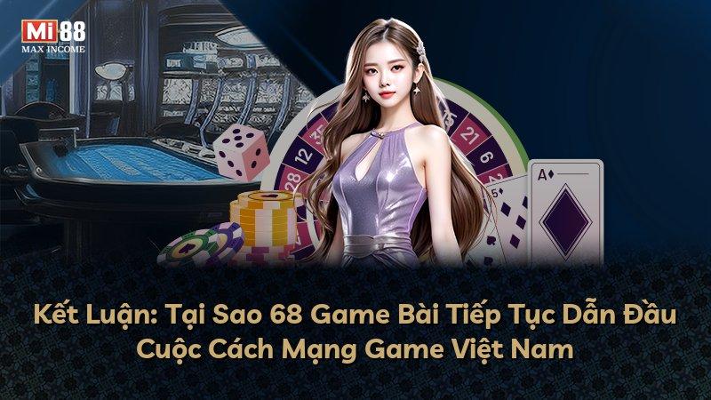 Kết Luận: Tại Sao 68 Game Bài Tiếp Tục Dẫn Đầu Cuộc Cách Mạng Game Việt Nam
