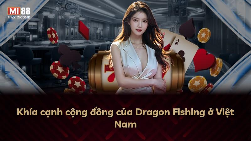 Khía cạnh cộng đồng của Dragon Fishing ở Việt Nam