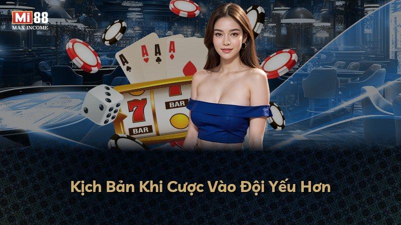 Kịch Bản Khi Cược Vào Đội Yếu Hơn