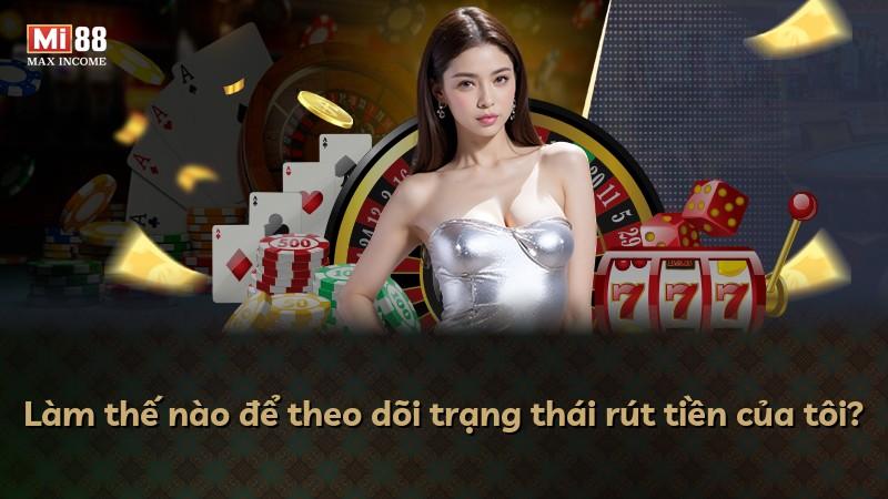 Làm thế nào để theo dõi trạng thái rút tiền của tôi?