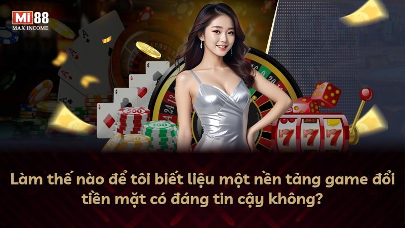 Làm thế nào để tôi biết liệu một nền tảng game đổi tiền mặt có đáng tin cậy không?