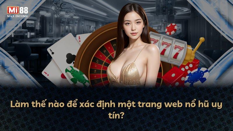Làm thế nào để xác định một trang web nổ hũ uy tín?