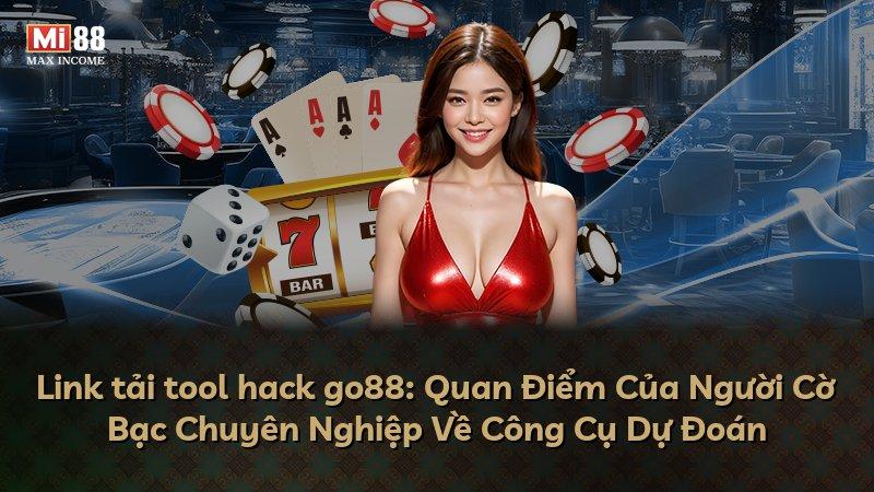 Link tải tool hack go88: Quan Điểm Của Người Cờ Bạc Chuyên Nghiệp Về Công Cụ Dự Đoán