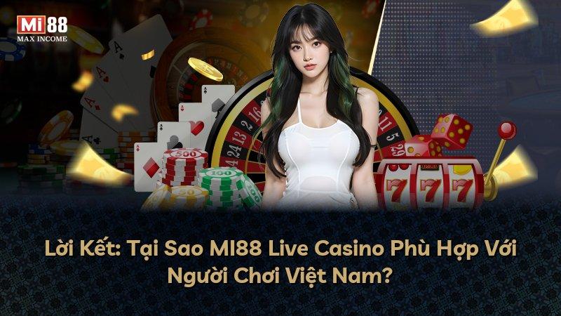 Lời Kết: Tại Sao MI88 Live Casino Phù Hợp Với Người Chơi Việt Nam?