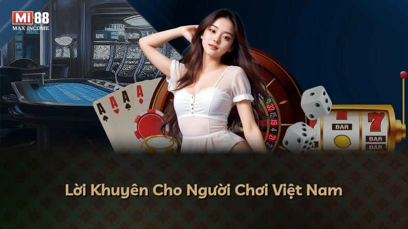 Lời Khuyên Cho Người Chơi Việt Nam