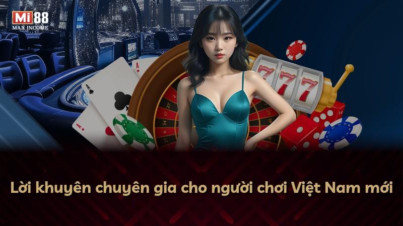 Lời khuyên chuyên gia cho người chơi Việt Nam mới
