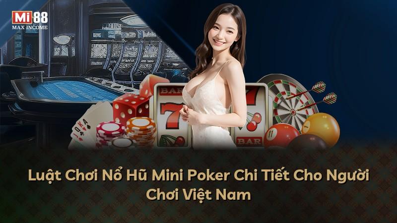 Luật Chơi Nổ Hũ Mini Poker Chi Tiết Cho Người Chơi Việt Nam