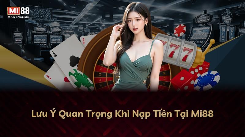 Lưu Ý Quan Trọng Khi Nạp Tiền Tại Mi88