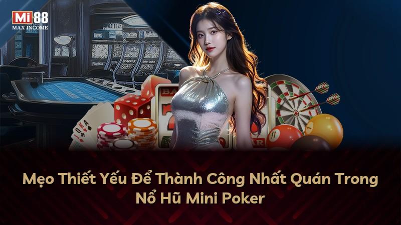 Mẹo Thiết Yếu Để Thành Công Nhất Quán Trong Nổ Hũ Mini Poker