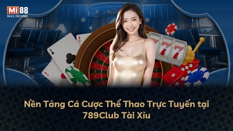 Nền Tảng Cá Cược Thể Thao Trực Tuyến tại 789Club Tài Xỉu