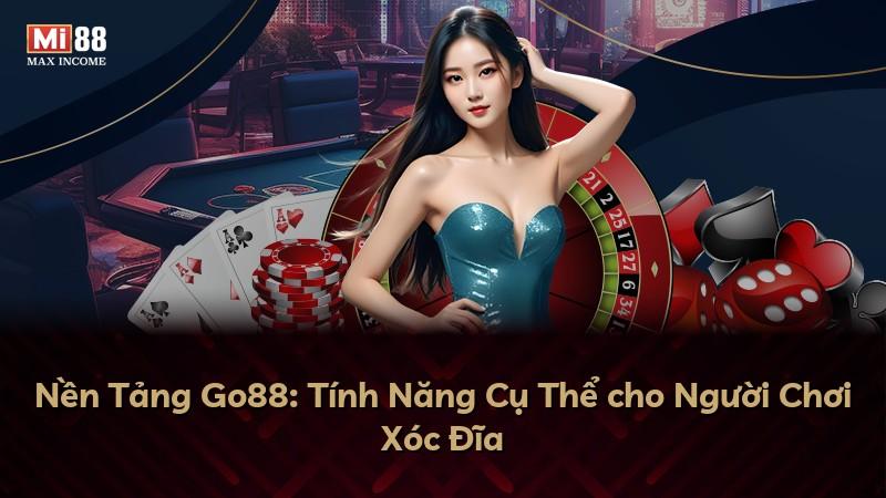 Nền Tảng Go88: Tính Năng Cụ Thể cho Người Chơi Xóc Đĩa