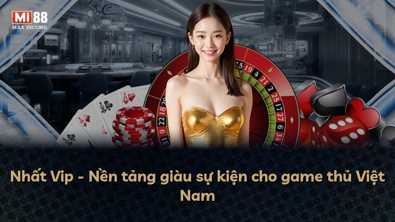 Nhất Vip - Nền tảng giàu sự kiện cho game thủ Việt Nam