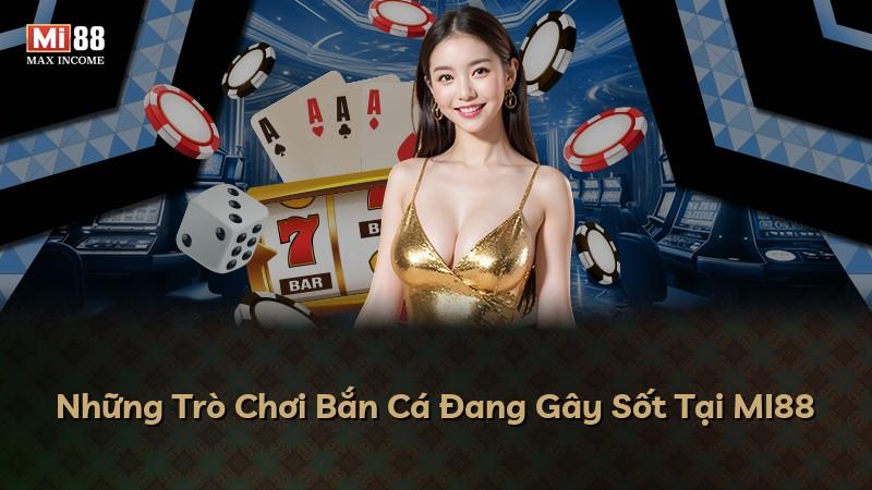Những Trò Chơi Bắn Cá Đang Gây Sốt Tại MI88