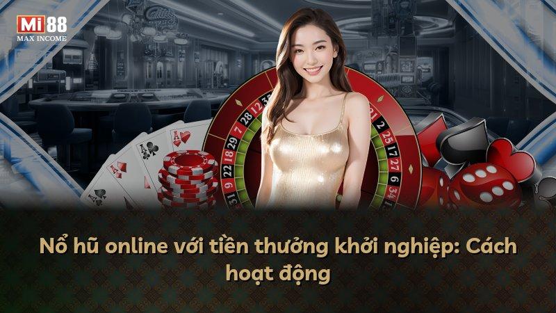 Nổ hũ online với tiền thưởng khởi nghiệp: Cách hoạt động