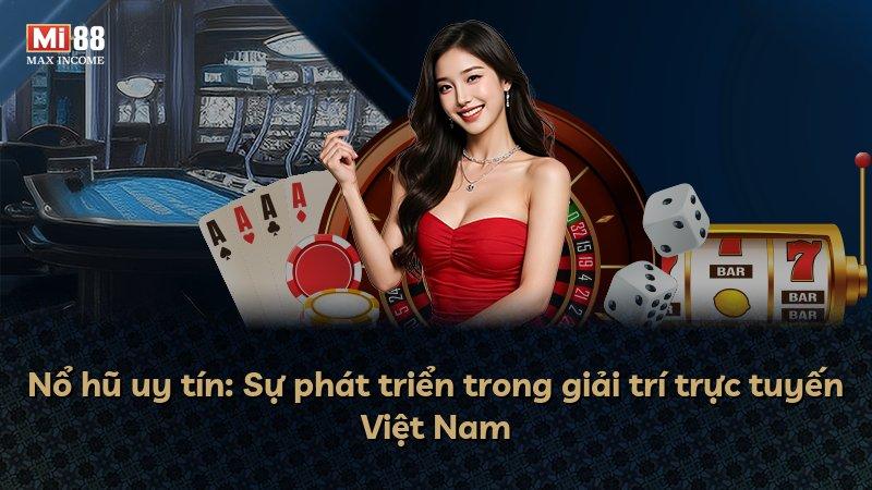 Nổ hũ uy tín: Sự phát triển trong giải trí trực tuyến Việt Nam