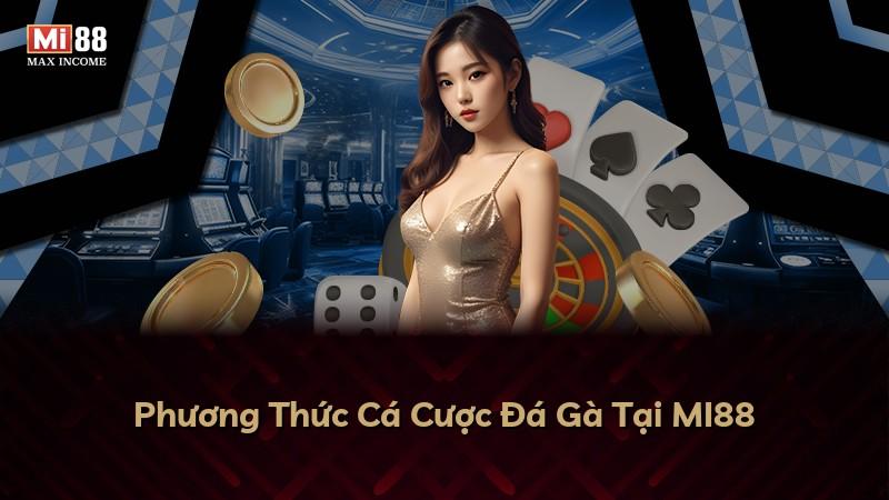 Phương Thức Cá Cược Đá Gà Tại MI88