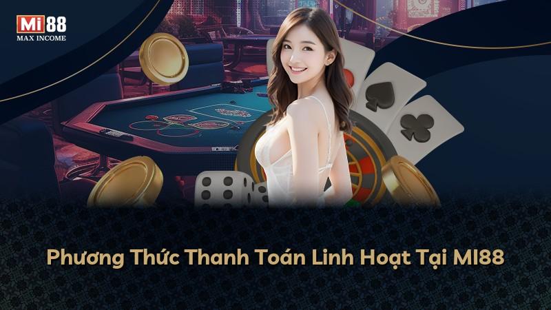 Phương Thức Thanh Toán Linh Hoạt Tại MI88