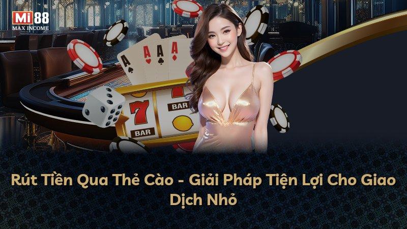 Rút Tiền Qua Thẻ Cào - Giải Pháp Tiện Lợi Cho Giao Dịch Nhỏ