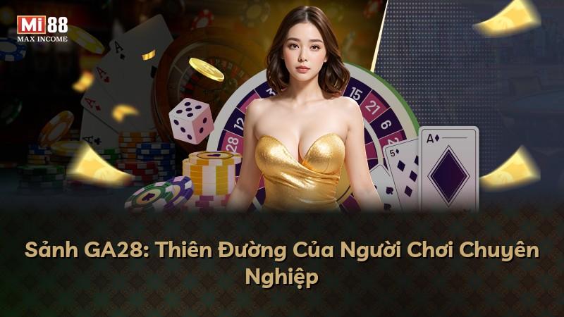 Sảnh GA28: Thiên Đường Của Người Chơi Chuyên Nghiệp
