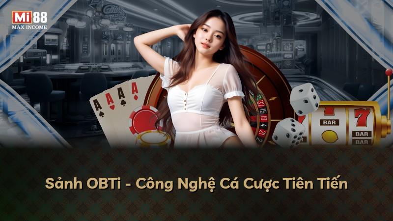 Sảnh OBTi - Công Nghệ Cá Cược Tiên Tiến