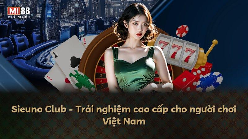 Sieuno Club - Trải nghiệm cao cấp cho người chơi Việt Nam