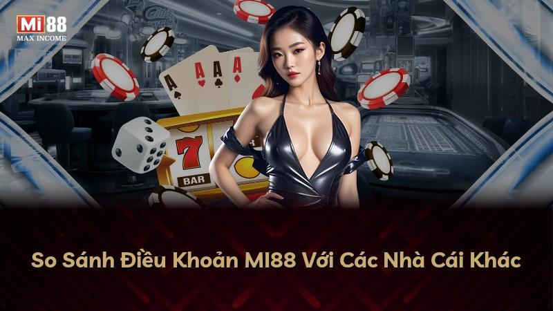 So Sánh Điều Khoản MI88 Với Các Nhà Cái Khác