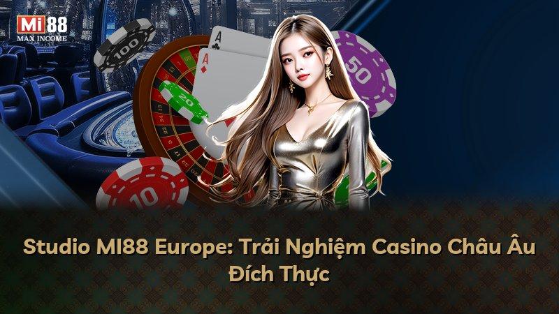 Studio MI88 Europe: Trải Nghiệm Casino Châu Âu Đích Thực
