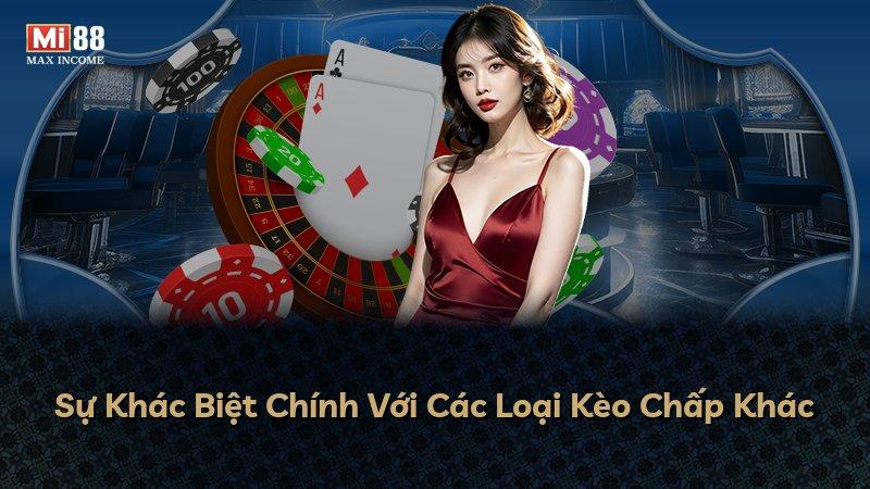 Sự Khác Biệt Chính Với Các Loại Kèo Chấp Khác