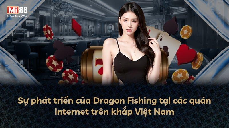 Sự phát triển của Dragon Fishing tại các quán internet trên khắp Việt Nam