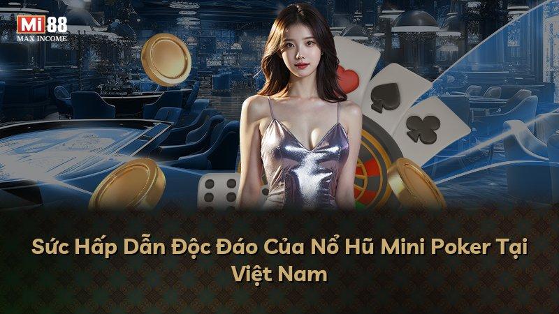 Sức Hấp Dẫn Độc Đáo Của Nổ Hũ Mini Poker Tại Việt Nam