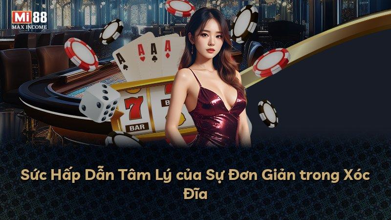 Sức Hấp Dẫn Tâm Lý của Sự Đơn Giản trong Xóc Đĩa