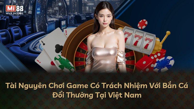Tài Nguyên Chơi Game Có Trách Nhiệm Với Bắn Cá Đổi Thưởng Tại Việt Nam