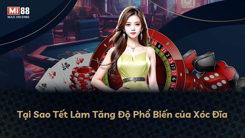 Tại Sao Tết Làm Tăng Độ Phổ Biến của Xóc Đĩa