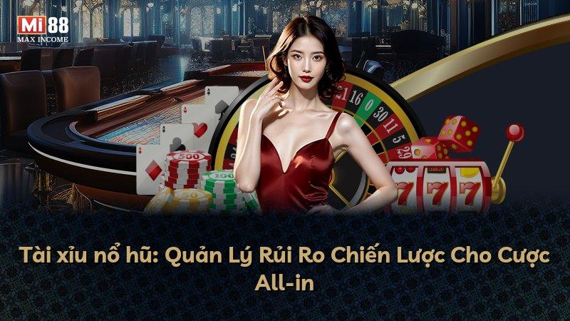 Tài xỉu nổ hũ: Quản Lý Rủi Ro Chiến Lược Cho Cược All-in