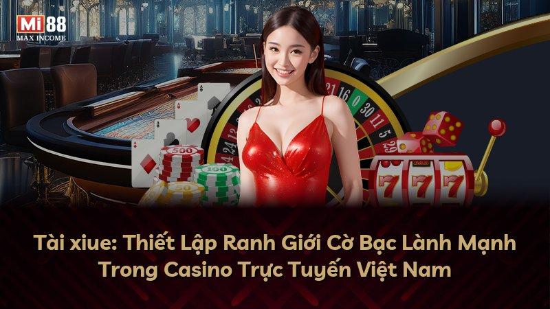 Tài xiue: Thiết Lập Ranh Giới Cờ Bạc Lành Mạnh Trong Casino Trực Tuyến Việt Nam