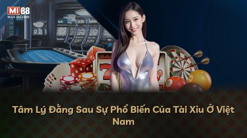 Tâm Lý Đằng Sau Sự Phổ Biến Của Tài Xỉu Ở Việt Nam
