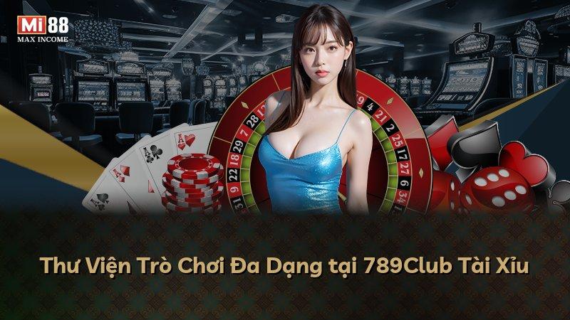 Thư Viện Trò Chơi Đa Dạng tại 789Club Tài Xỉu