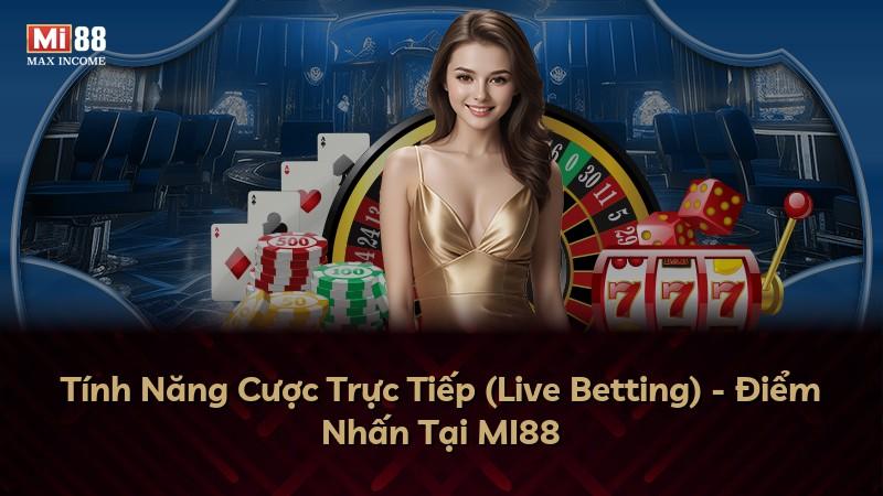 Tính Năng Cược Trực Tiếp (Live Betting) - Điểm Nhấn Tại MI88