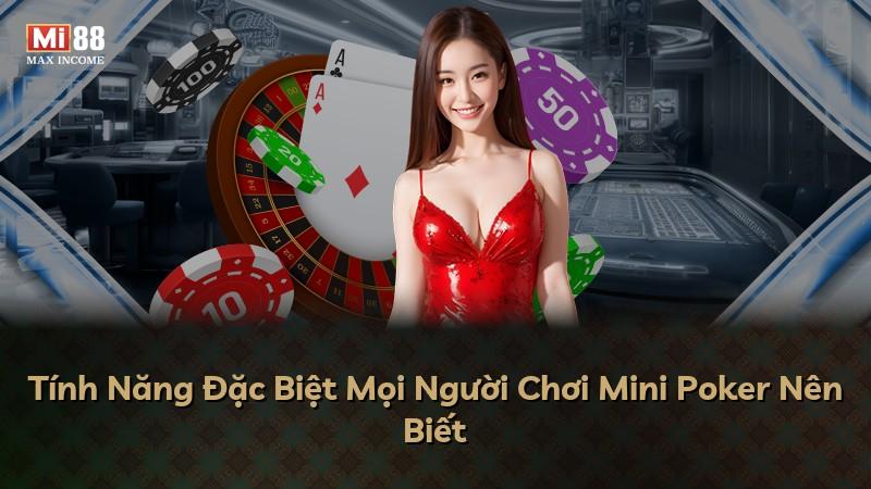 Tính Năng Đặc Biệt Mọi Người Chơi Mini Poker Nên Biết