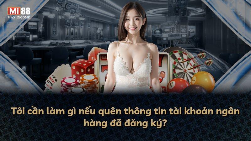 Tôi cần làm gì nếu quên thông tin tài khoản ngân hàng đã đăng ký?