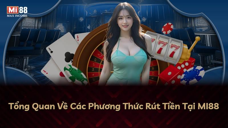 Tổng Quan Về Các Phương Thức Rút Tiền Tại MI88