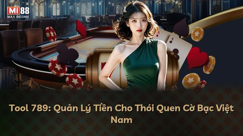 Tool 789: Quản Lý Tiền Cho Thói Quen Cờ Bạc Việt Nam