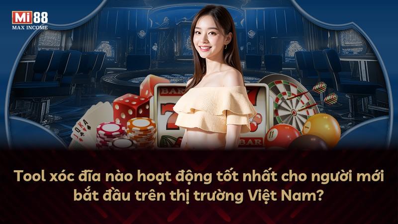 Tool xóc đĩa nào hoạt động tốt nhất cho người mới bắt đầu trên thị trường Việt Nam?
