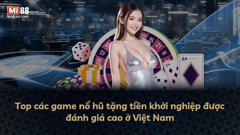 Top các game nổ hũ tặng tiền khởi nghiệp được đánh giá cao ở Việt Nam