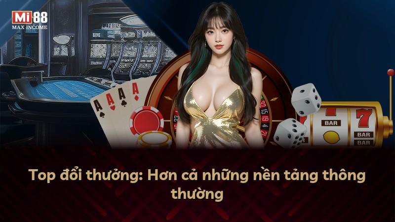 Top đổi thưởng: Hơn cả những nền tảng thông thường
