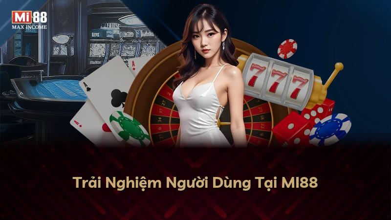 Trải Nghiệm Người Dùng Tại MI88