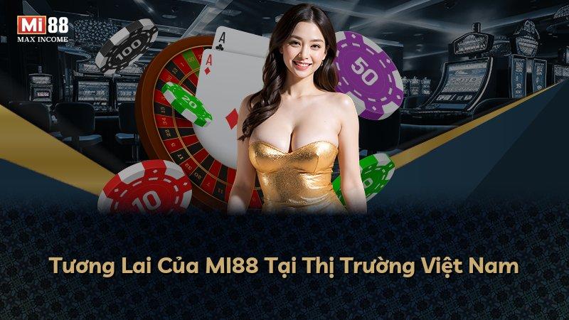 Tương Lai Của MI88 Tại Thị Trường Việt Nam